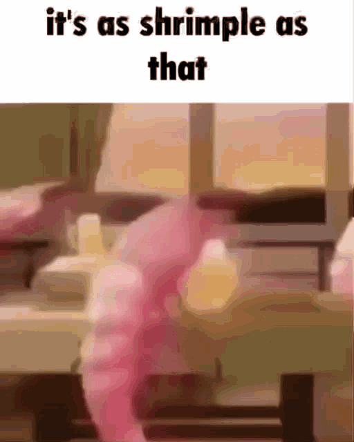 a bunch of pink shrimps dancing abd drinking a yellow dwink at a restaurant, the caption says "it's as shrimple as that"